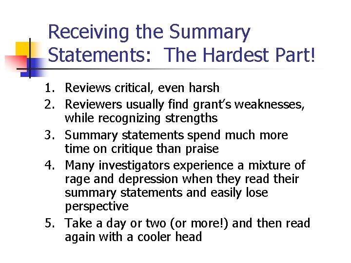 Receiving the Summary Statements: The Hardest Part! 1. Reviews critical, even harsh 2. Reviewers