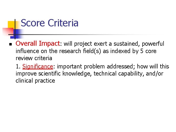 Score Criteria n Overall Impact: will project exert a sustained, powerful influence on the