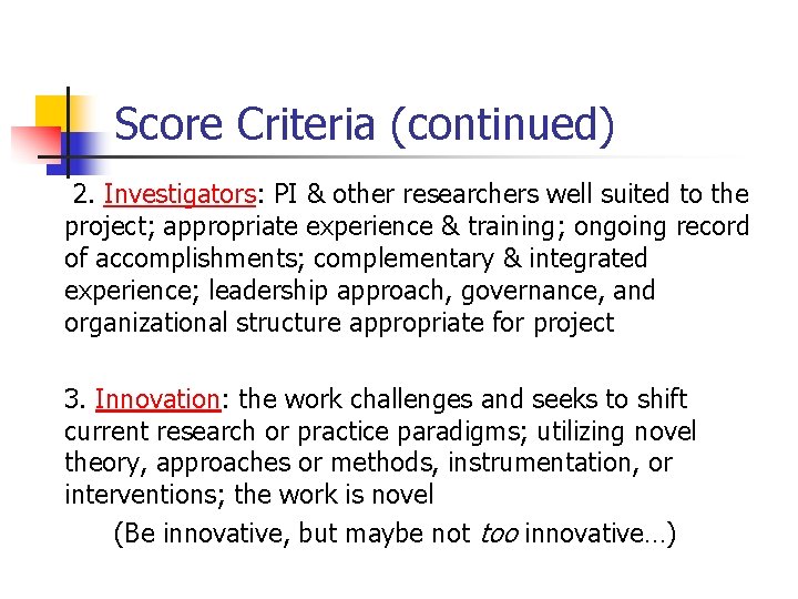 Score Criteria (continued) 2. Investigators: PI & other researchers well suited to the project;