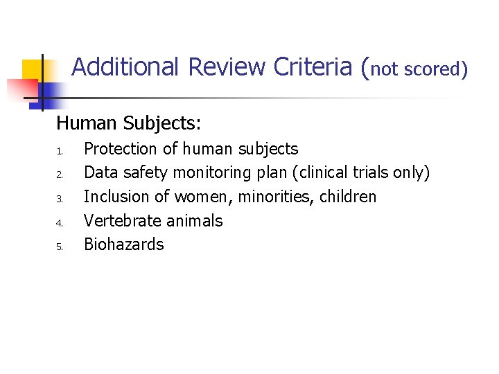 Additional Review Criteria (not scored) Human Subjects: 1. 2. 3. 4. 5. Protection of