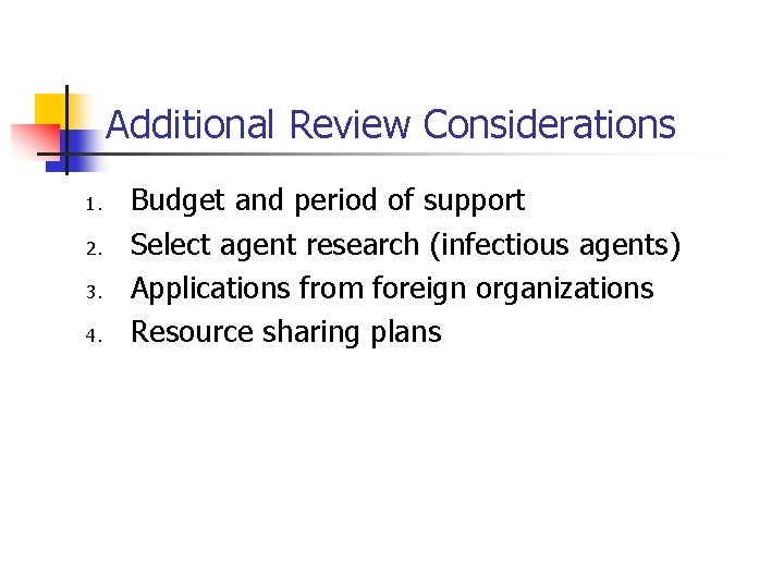 Additional Review Considerations 1. 2. 3. 4. Budget and period of support Select agent
