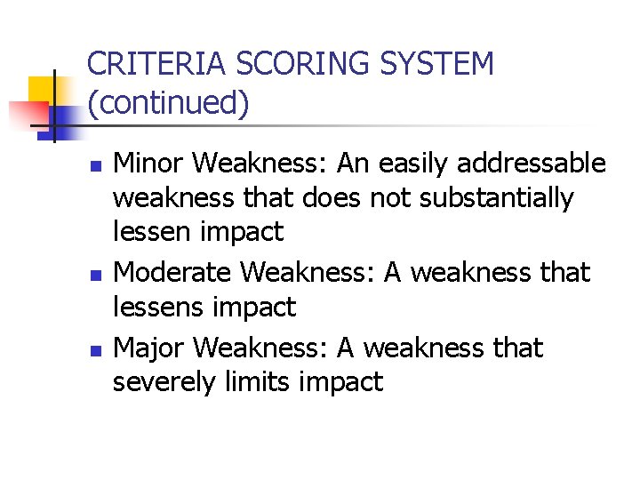 CRITERIA SCORING SYSTEM (continued) n n n Minor Weakness: An easily addressable weakness that