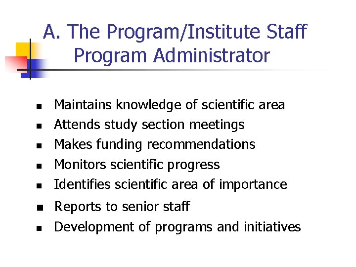 A. The Program/Institute Staff Program Administrator n n n n Maintains knowledge of scientific
