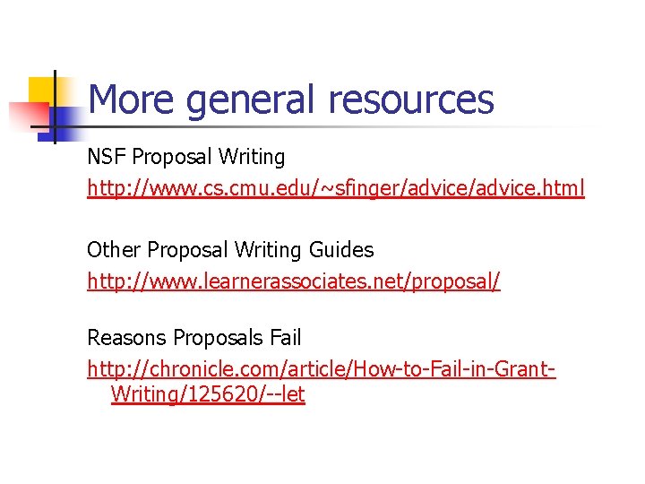 More general resources NSF Proposal Writing http: //www. cs. cmu. edu/~sfinger/advice. html Other Proposal