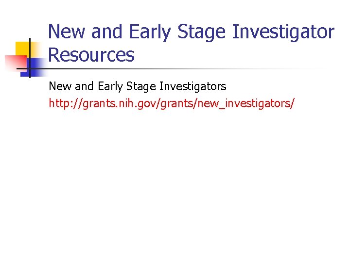 New and Early Stage Investigator Resources New and Early Stage Investigators http: //grants. nih.