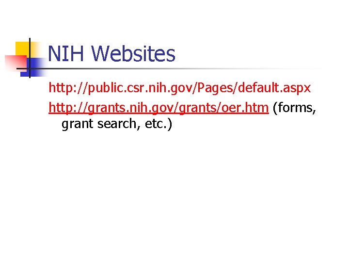 NIH Websites http: //public. csr. nih. gov/Pages/default. aspx http: //grants. nih. gov/grants/oer. htm (forms,