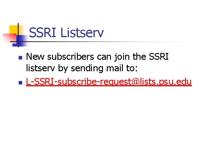 SSRI Listserv n n New subscribers can join the SSRI listserv by sending mail