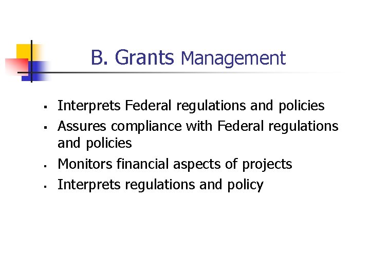 B. Grants Management § § Interprets Federal regulations and policies Assures compliance with Federal