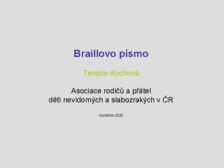 Braillovo písmo Terezie Kochová Asociace rodičů a přátel dětí nevidomých a slabozrakých v ČR