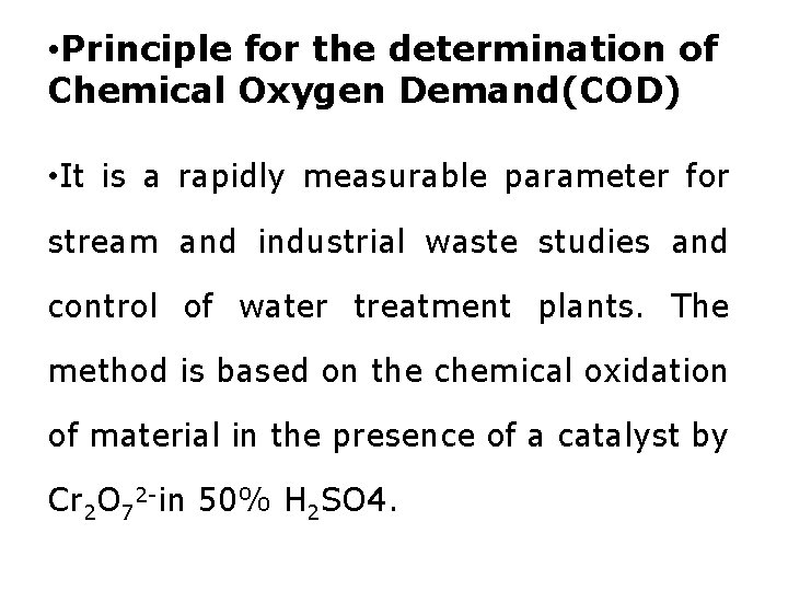  • Principle for the determination of Chemical Oxygen Demand(COD) • It is a