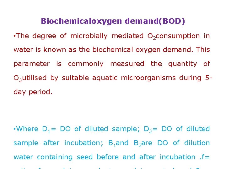 Biochemicaloxygen demand(BOD) • The degree of microbially mediated O 2 consumption in water is