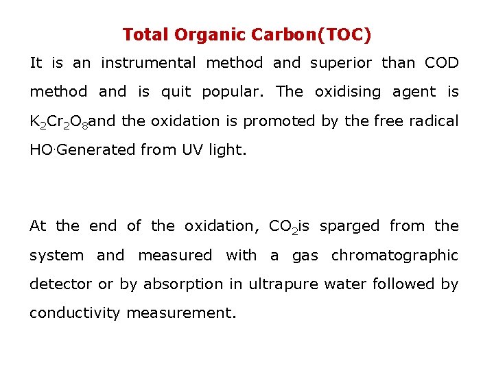 Total Organic Carbon(TOC) It is an instrumental method and superior than COD method and