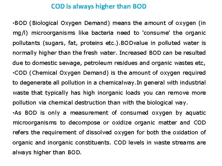 COD is always higher than BOD • BOD (Biological Oxygen Demand) means the amount