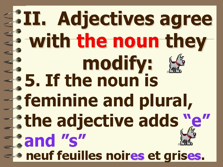 II. Adjectives agree with the noun they modify: 5. If the noun is feminine