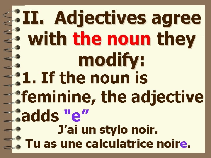 II. Adjectives agree with the noun they modify: 1. If the noun is feminine,