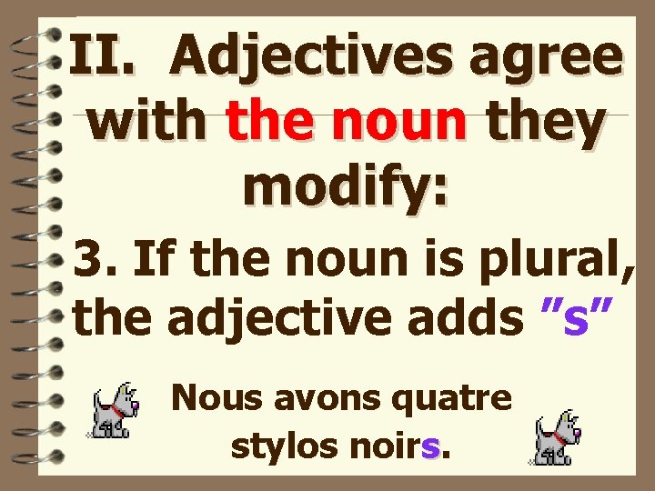 II. Adjectives agree with the noun they modify: 3. If the noun is plural,