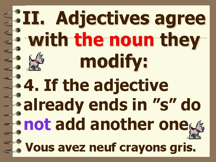 II. Adjectives agree with the noun they modify: 4. If the adjective already ends