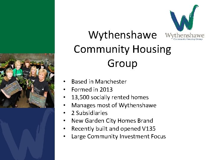 Wythenshawe Community Housing Group • • Based in Manchester Formed in 2013 13, 500