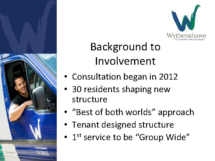 Background to Involvement • Consultation began in 2012 • 30 residents shaping new structure