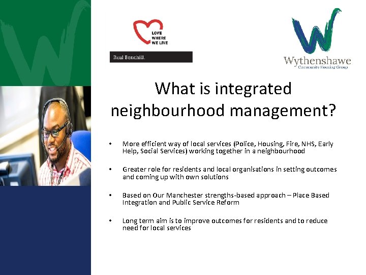 What is integrated neighbourhood management? • More efficient way of local services (Police, Housing,