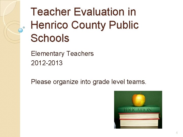 Teacher Evaluation in Henrico County Public Schools Elementary Teachers 2012 -2013 Please organize into