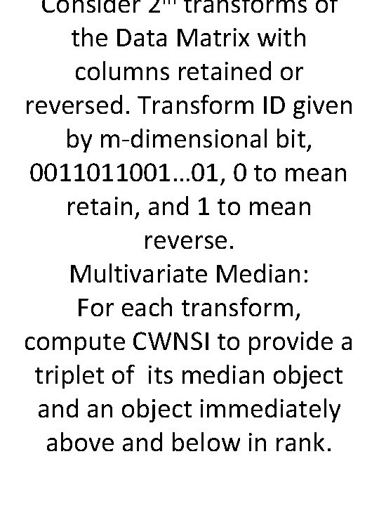 Consider 2 m transforms of the Data Matrix with columns retained or reversed. Transform