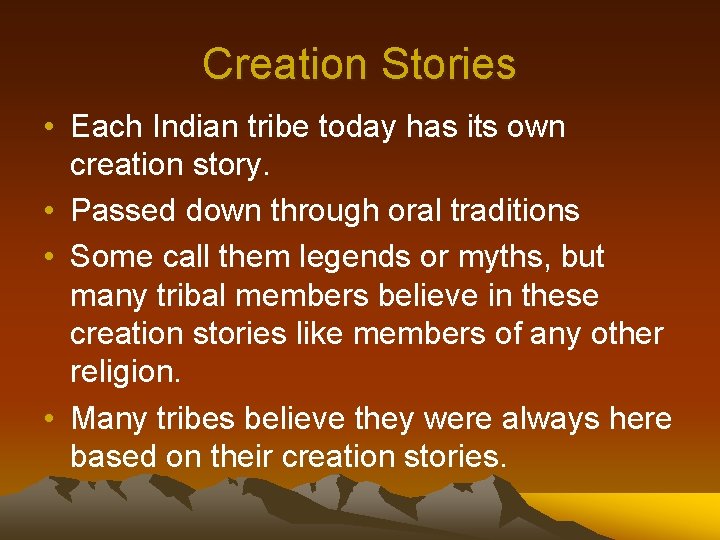 Creation Stories • Each Indian tribe today has its own creation story. • Passed