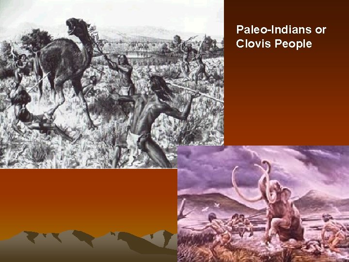 Paleo-Indians or Clovis People 