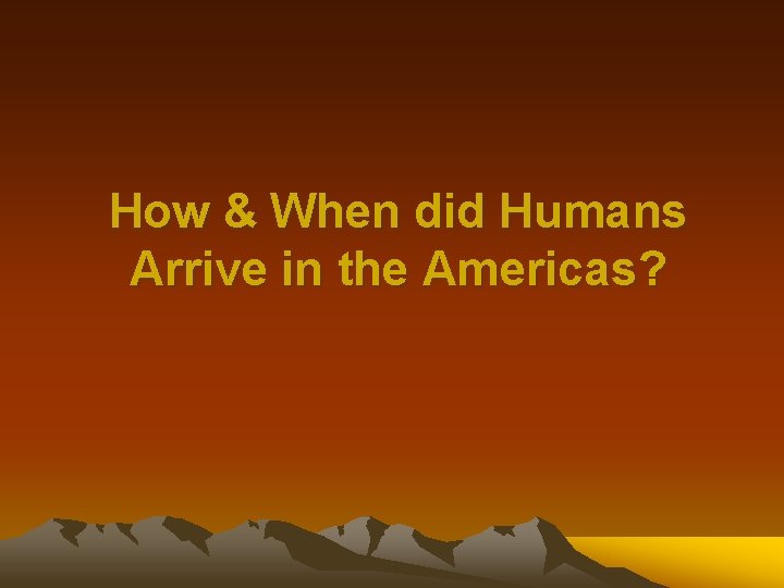 How & When did Humans Arrive in the Americas? 