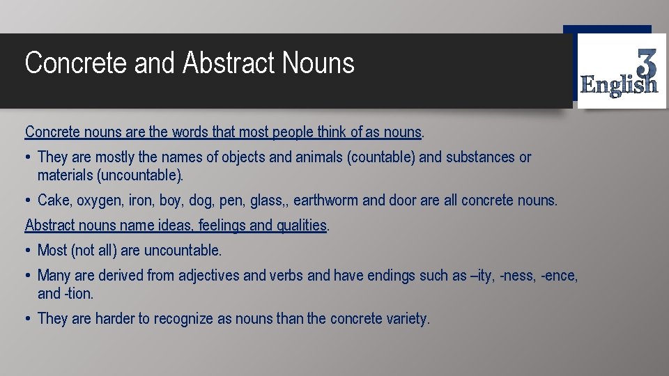 Concrete and Abstract Nouns Concrete nouns are the words that most people think of