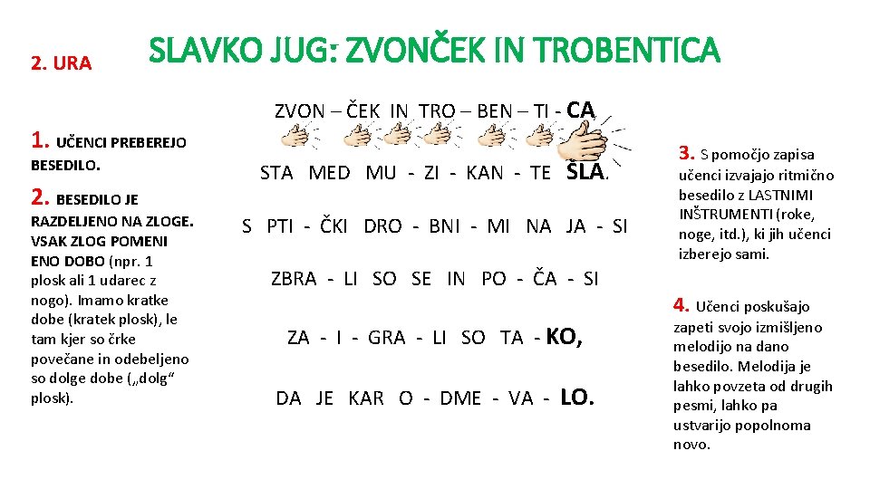 2. URA SLAVKO JUG: ZVONČEK IN TROBENTICA 1. UČENCI PREBEREJO BESEDILO. 2. BESEDILO JE