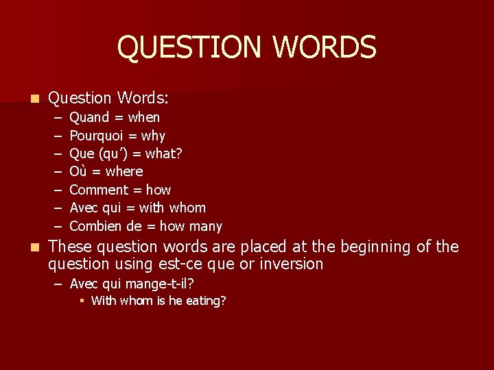 QUESTION WORDS n Question Words: – – – – n Quand = when Pourquoi