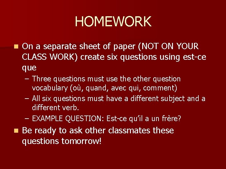 HOMEWORK n On a separate sheet of paper (NOT ON YOUR CLASS WORK) create