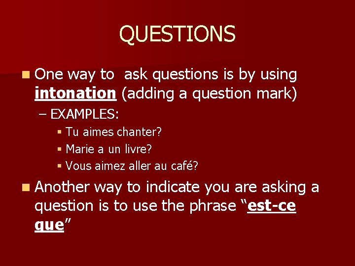 QUESTIONS n One way to ask questions is by using intonation (adding a question
