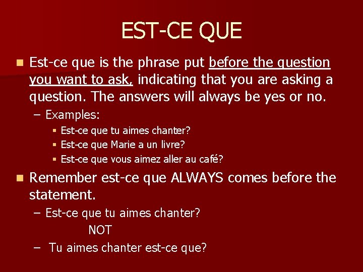 EST-CE QUE n Est-ce que is the phrase put before the question you want