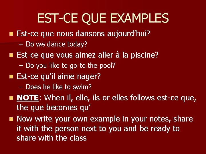 EST-CE QUE EXAMPLES n Est-ce que nous dansons aujourd’hui? – Do we dance today?