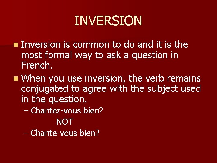 INVERSION n Inversion is common to do and it is the most formal way