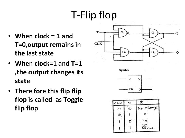 T-Flip flop • When clock = 1 and T=0, output remains in the last