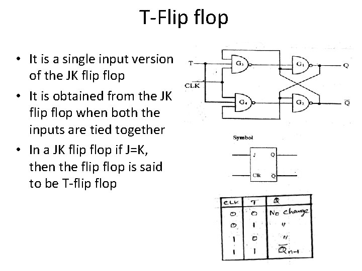 T-Flip flop • It is a single input version of the JK flip flop