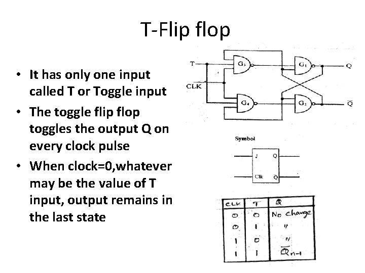 T-Flip flop • It has only one input called T or Toggle input •