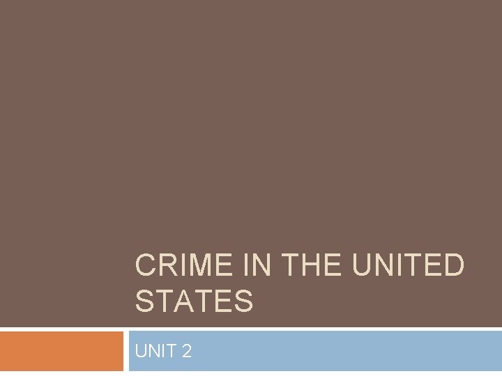 CRIME IN THE UNITED STATES UNIT 2 