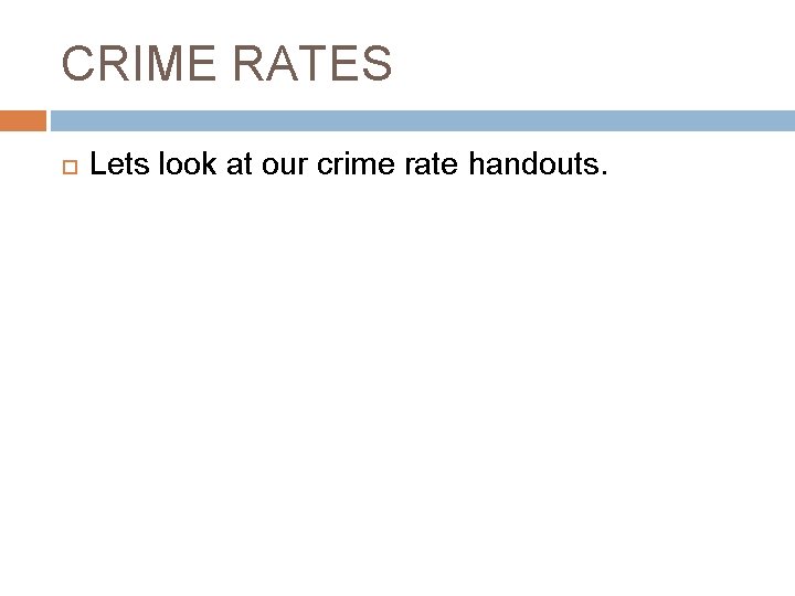 CRIME RATES Lets look at our crime rate handouts. 