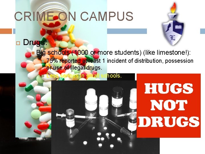CRIME ON CAMPUS Drugs: Big schools (1000 or more students) (like limestone!): 75% reported