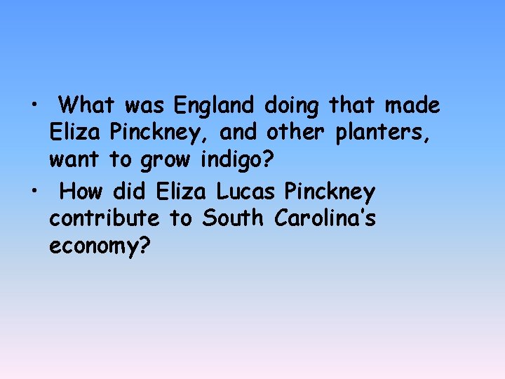  • What was England doing that made Eliza Pinckney, and other planters, want