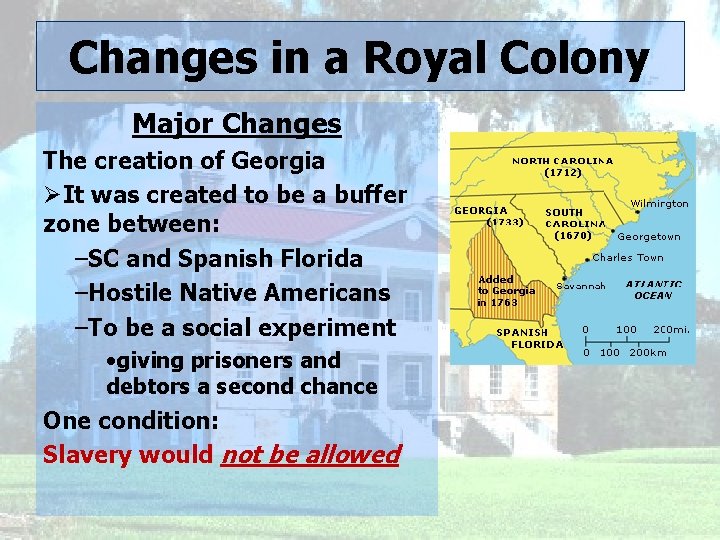 Changes in a Royal Colony Major Changes The creation of Georgia ØIt was created