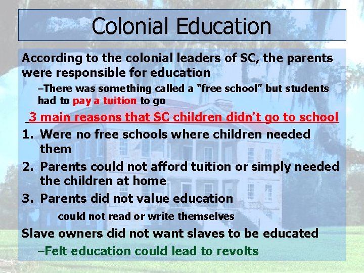 Colonial Education According to the colonial leaders of SC, the parents were responsible for