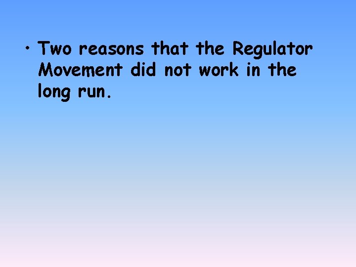  • Two reasons that the Regulator Movement did not work in the long
