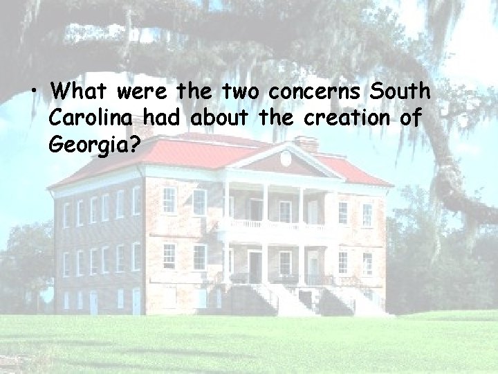  • What were the two concerns South Carolina had about the creation of
