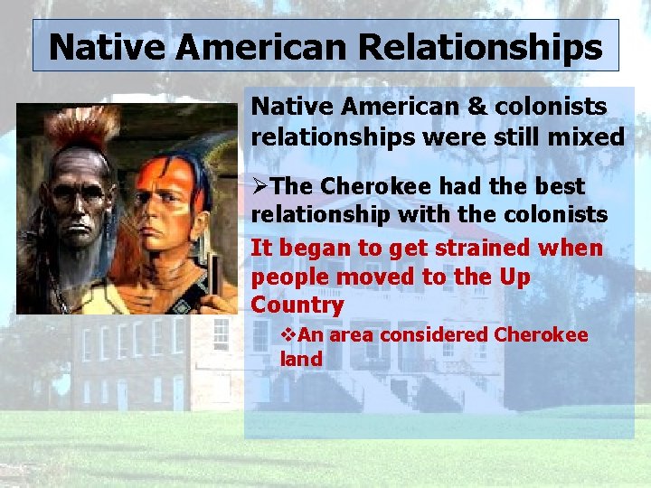Native American Relationships Native American & colonists relationships were still mixed ØThe Cherokee had