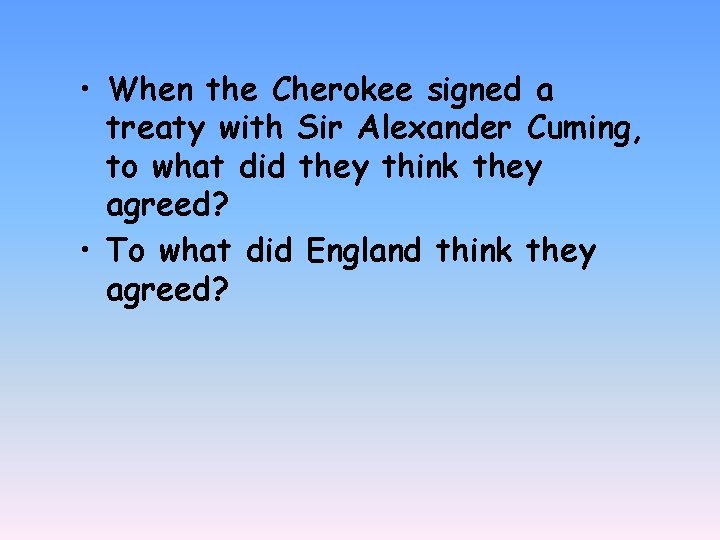  • When the Cherokee signed a treaty with Sir Alexander Cuming, to what